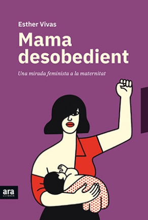 Mamá desobediente  - Esther Vivas